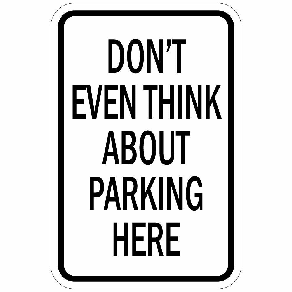 Vertical Metal Sign Multiple Sizes Don'T Even Think about Parking Here Silly